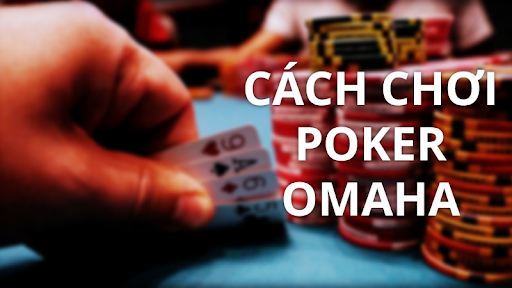 cách chơi poker omaha