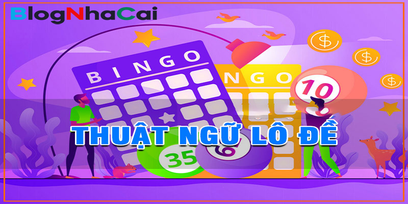 thuat ngu lo de - Thuật ngữ cơ bản dùng trong lô đề